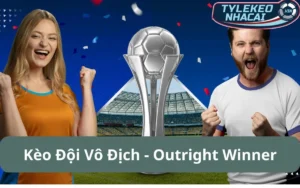 Kèo Đội Vô Địch (Outright Winner): Cách Tìm Ra Nhà Vua Từ Sớm