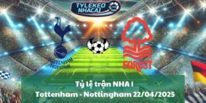 Tỷ lệ trận NHA | Tottenham - Nottingham 22/04/2025