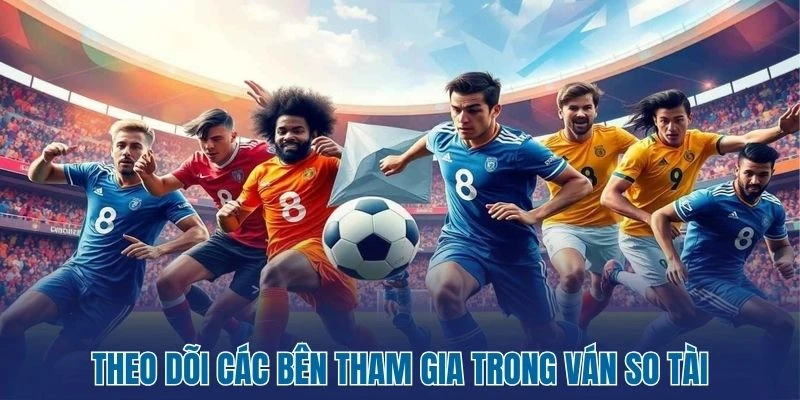 Theo dõi các bên tham gia trong ván so tài