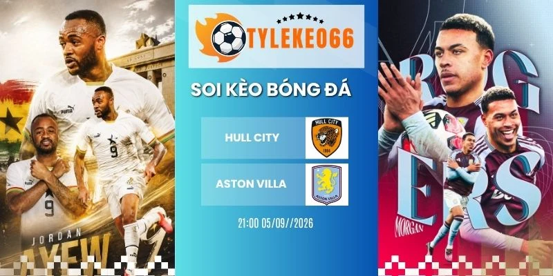 Kèo nhà cái Hull City vs Aston Villa hôm nay ngày 05/09/2026 - NHA