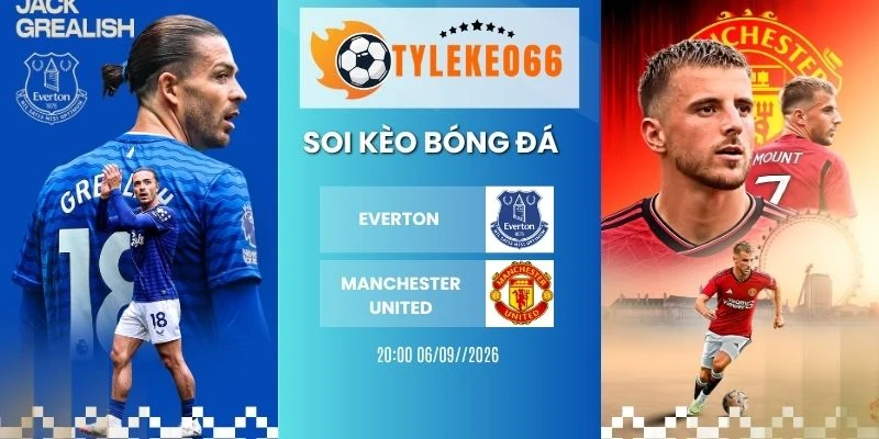 Soi kèo Everton vs Manchester United hôm nay ngày 06/09/2026 - NHA