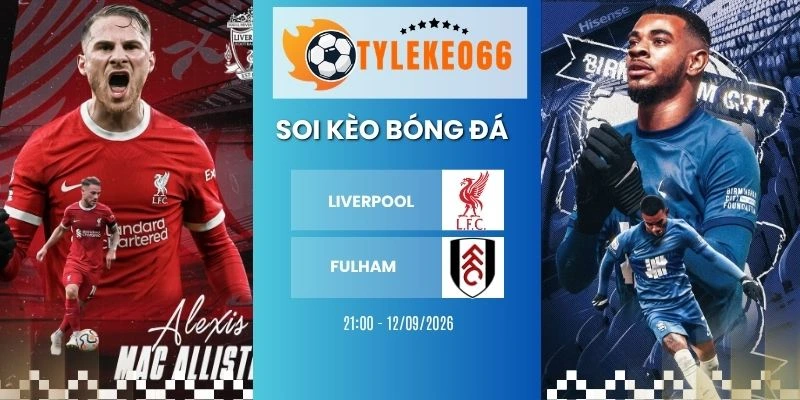 Soi kèo nhà cái Liverpool vs Fulham hôm nay ngày 12/09/2026 - NHA